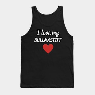 I love my bullmastiff Tank Top